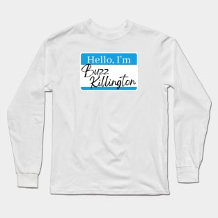 Buzz Killington Long Sleeve T-Shirt